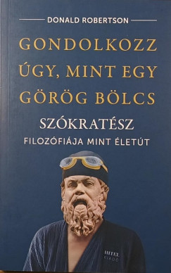 Donald Robertson - Gondolkozz �gy, mint egy g�r�g b�lcs