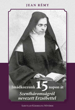 Jean Rémy - Imádkozzunk 15 napon át Szentháromságról nevezett Erzsébettel