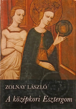 Zolnay Lszl - A kzpkori Esztergom
