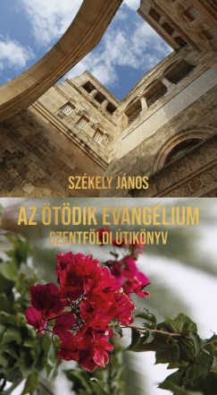 Sz�kely J�nos - Az �t�dik evang�lium - Szentf�ldi �tik�nyv