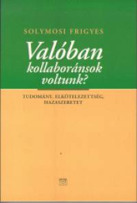 Solymosi Frigyes - Valban kollabornsok voltunk?