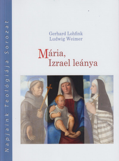 Gerhard Lohfink - Ludwig Weimer - Mária, Izrael leánya
