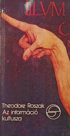 Theodore Roszak - Az információ kultusza,