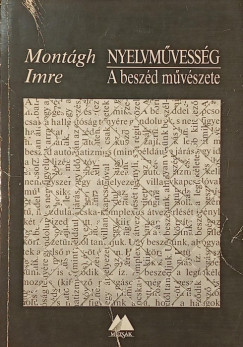 Mont�gh Imre - Nyelvm�vess�g - A besz�d m�v�szete