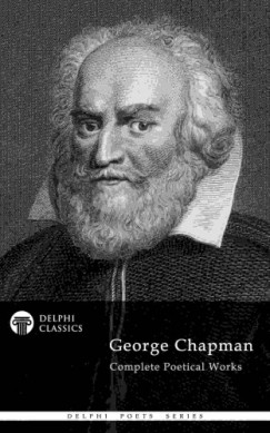 Chapman George - Delphi Complete Poetry of George Chapman (Illustrated)