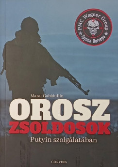 Marat Gabidullin - Orosz zsoldosok Putyin szolgálatában