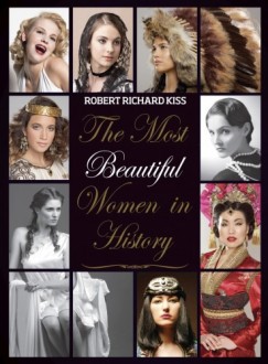 Robert Richard Kiss - The Most Beautiful Women in History
