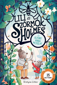 Kristyna Litten - Lili és Szőrmók Holmes - Az eltűnt virág rejtélye