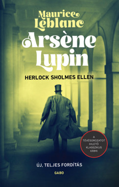 Maurice Leblanc - Ars?ne Lupin Herlock Sholmes ellen