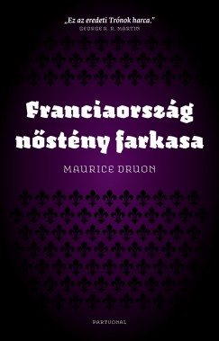 Maurice Druon - Franciaorszg nstny farkasa