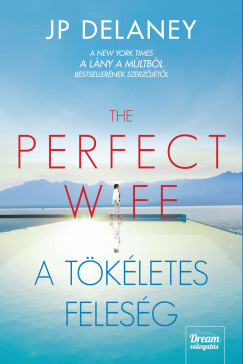 J.P. Delaney - The Perfect Wife - A tkletes felesg