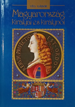 Vég Gábor - Magyarország királyai és királynői