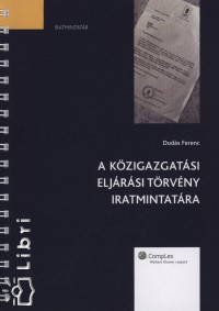 Dudás Ferenc - A közigazgatási eljárási törvény iratmintatára