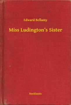 Edward Bellamy - Miss Ludington's Sister