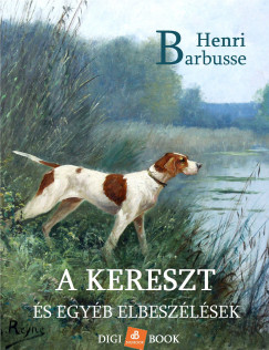 Henri Barbusse - A kereszt s egyb elbeszlsek