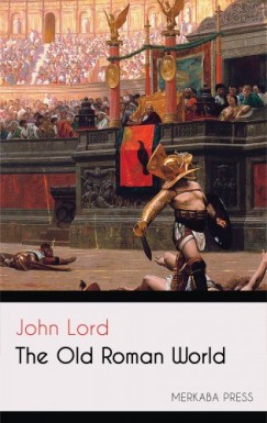 John Lord - The Old Roman World