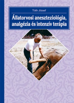 Dr. Tth Jzsef - llatorvosi aneszteziolgia, analgzia s intenzv terpia