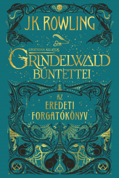 Joanne Kathleen Rowling - Legends llatok: Grindelwald bntettei - Az eredeti forgatknyv