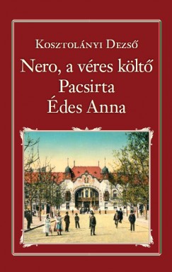 Kosztolányi Dezső - Nero, a véres költő - Pacsirta - Édes Anna