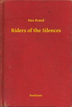 Max Brand - Riders of the Silences