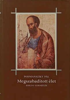 Báró Podmaniczky Pál - Megszabadított élet