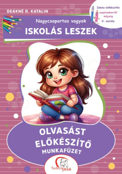 De�kn� B. Katalin - Nagycsoportos vagyok - Iskol�s leszek: Olvas�st el�k�sz�t� munkaf�zet
