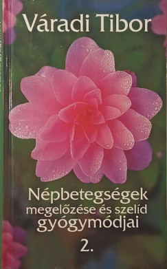 Váradi Tibor - Népbetegségek megelőzése és szelíd gyógymódjai 2.