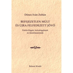 Dénes Iván Zoltán - Befejezetlen múlt és újra felfedezett jövő