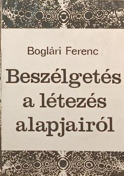 Boglri Ferenc - Beszlgets a ltezs alapjairl