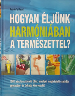 Dibás Gabriella  (Szerk.) - Hogyan éljünk harmóniában a természettel?