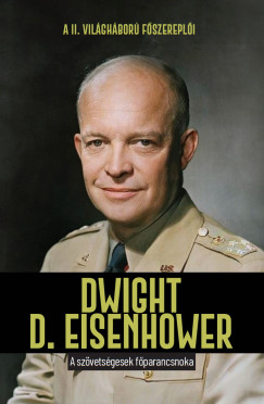 Dwight D. Eisenhower - A sz�vets�gesek f�parancsnoka
