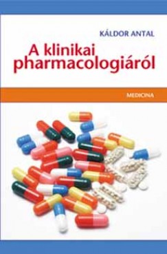 Káldor Antal - A klinikai pharmacológiáról