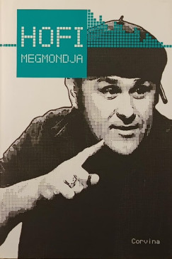 Király Levente (Szerk.) - Hofi megmondja