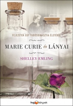 Shelley Emling - Marie Curie s lnyai - Fejezetek egy tudsdinasztia letbl