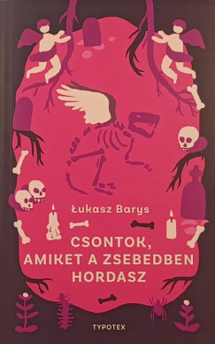 ukasz Barys - Csontok, amiket a  zsebedben hordasz