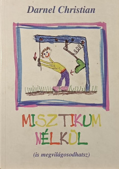 Darnel Christian - Misztikum nélkül (is megvilágosodhatsz!)