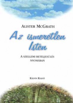 Alister Mcgrath - Az ismeretlen Isten
