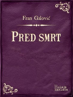 Fran Galovi� - Pred smrt