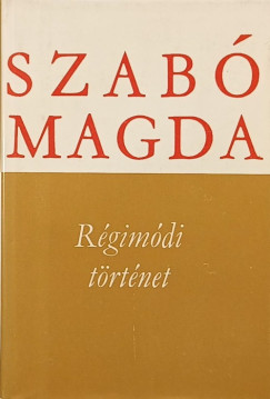 Szabó Magda - Régimódi történet