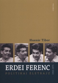 Huszr Tibor - Erdei Ferenc 1910-1971 - Polititkai letrajz