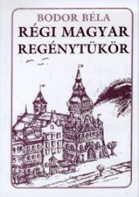 Bodor Bla - Rgi magyar regnytkr I.