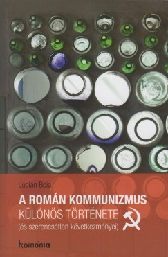 Lucian Boia - A romn kommunizmus klns trtnete (s szerencstlen kvetkezmnyei)