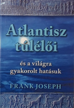 Frank Joseph - Atlantisz túlélői