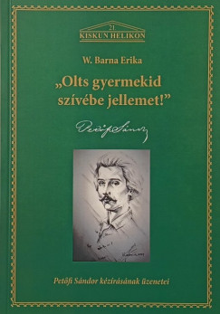 W. Barna Erika - "Olts gyermekid szívébe jellemet!" (dedikált!)