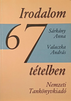 Sárkány Anna - Valaczka András - Irodalom 67 tételben