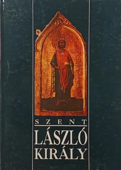 Sz�ke Gyula   (Szerk.) - Szent L�szl� kir�ly