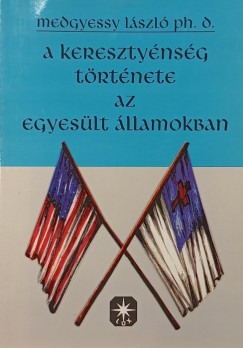 Dr. Medgyessy Lszl - A keresztnysg trtnete az Egyeslt llamokban - dediklt