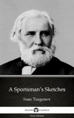 Delphi Classics Ivan Turgenev - A Sportsmans Sketches by Ivan Turgenev - Delphi Classics (Illustrated)