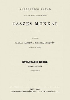 Szalay Lszl - Verancsics Antal sszes munki VIII. - Vegyes levelek, 1559-1562