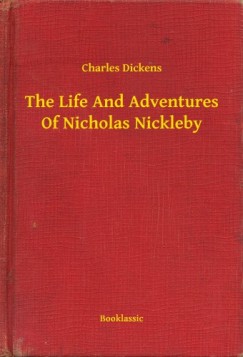 Charles Dickens - The Life And Adventures Of Nicholas Nickleby